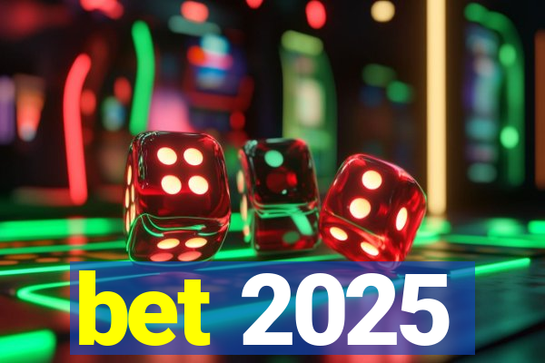 bet 2025